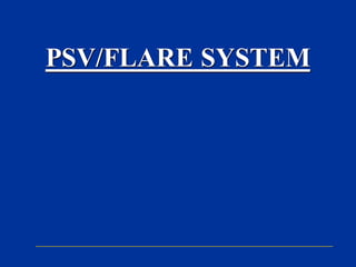 PSV/FLARE SYSTEM
 