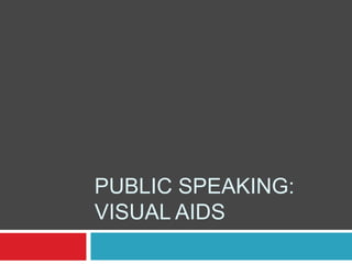 PUBLIC SPEAKING:
VISUAL AIDS
 