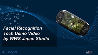 Facial Recognition
Tech Demo Video
by WWS Japan Studio
 