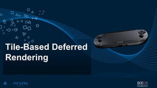 Tile-Based Deferred
Rendering
 