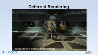 Deferred Rendering
PhyreEngine™ Space Station Sample
 