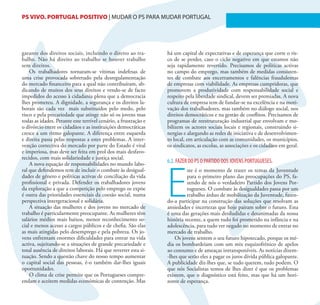 PS VIVO. PORTUGAL POSITIVO | MUDAR O PS PARA MUDAR PORTUGAL                                                                  20




garante dos direitos sociais, incluindo o direito ao tra-        há um capital de expectativas e de esperança que corre o ris-
balho. Não há direito ao trabalho se houver trabalho             co de se perder, caso o ciclo negativo em que estamos não
sem direitos.                                                    seja rapidamente revertido. Precisamos de políticas activas
    Os trabalhadores tornaram-se vítimas indefesas de            no campo do emprego, mas também de medidas consisten-
uma crise provocada sobretudo pela desregulamentação             tes de combate aos encerramentos e falências fraudulentas
do mercado financeiro para a qual não contribuíram, ab-          de empresas com viabilidade. As empresas cumpridoras, que
dicando de muitos dos seus direitos e vendo-se de facto          promovem a produtividade com responsabilidade social e
impedidos do acesso à cidadania plena que a democracia           respeito pela liberdade sindical, devem ser premiadas. A nova
lhes prometeu. A dignidade, a segurança e os direitos la-        cultura de empresa tem de fundar-se na excelência e na moti-
borais são cada vez mais substituídos pelo medo, pelo            vação dos trabalhadores, mas também no diálogo social, nos
risco e pela precariedade que atinge não só os jovens mas        direitos democráticos e na gestão de conflitos. Precisamos de
todas as idades. Perante este terrível cenário, a frustração e   programas de reestruturação industrial que envolvam e mo-
o divórcio entre os cidadãos e as instituições democráticas      bilizem os actores sociais locais e regionais, construindo si-
cresce a um ritmo galopante. A diferença entre esquerda          nergias e alargando as redes de iniciativa e de desenvolvimen-
e direita passa pelas respostas a estes problemas. A inter-      to local, em articulação com as comunidades, os municípios,
venção correctiva do mercado por parte do Estado é vital         os sindicatos, as escolas, as associações e os cidadãos em geral.
e imperiosa, mas deve ser feita em prol dos mais desfavo-
recidos, com mais solidariedade e justiça social.
                                                                 6.2. FAZER DO PS O PARTIDO DOS JOVENS PORTUGUESES.




                                                                 E
    A nova equação de responsabilidades no mundo labo-
ral que defendemos tem de incluir o combate às desigual-                   ste é o momento de trazer os temas da Juventude
dades de género e políticas activas de conciliação da vida                 para o primeiro plano das preocupações do PS, fa-
profissional e privada. Defender os trabalhadores jovens                   zendo de nós o verdadeiro Partido dos Jovens Por-
da exploração a que a competição pelo emprego os expõe                     tugueses. O combate às desigualdades passa por um
é outra das prioridades essenciais da coesão social, numa                  trabalho árduo de mobilização da Juventude, fazen-
perspectiva intergeracional e solidária.                         do-a participar na construção das soluções que resolvam as
    A situação das mulheres e dos jovens no mercado de           ansiedades e incertezas que hoje pairam sobre o futuro. Esta
trabalho é particularmente preocupante. As mulheres têm          é uma das gerações mais desiludidas e desanimadas da nossa
salários médios mais baixos, menor reconhecimento so-            história recente, a quem tudo foi prometido na infância e na
cial e menos acesso a cargos públicos e de chefia. São elas      adolescência, para tudo ver negado no momento de entrar no
as mais atingidas pelo desemprego e pela pobreza. Os jo-         mercado de trabalho.
vens enfrentam enormes dificuldades para entrar na vida              Os jovens sentem o seu futuro hipotecado, porque os mé-
activa, sujeitando-se a situações de grande precariedade e       dia os bombardeiam com um mix esquizofrénico de apelos
total ausência de direitos laborais. Há que reverter esta si-    ao consumo e de ameaças intransponíveis. As notícias dizem-
tuação. Sendo a questão chave do nosso tempo aumentar            -lhes que serão eles a pagar os juros dívida pública galopante.
o capital social das pessoas, é-o também dar-lhes iguais         A publicidade diz-lhes que, se tudo querem, tudo podem. O
oportunidades.                                                   que nós Socialistas temos de lhes dizer é que os problemas
    O clima de crise permite que os Portugueses compre-          existem, que o diagnóstico está feito, mas que há um hori-
endam e aceitem medidas económicas de contenção. Mas             zonte de esperança.
 