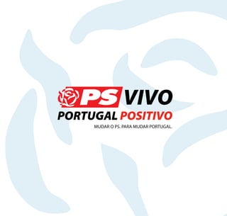 VIVO
PORTUGAL POSITIVO
     MUDAR O PS. PARA MUDAR PORTUGAL.
 