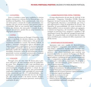 5                                     PS VIVO. PORTUGAL POSITIVO | MUDAR O PS PARA MUDAR PORTUGAL




1.2.1. A LEI ELEITORAL.                                      1.2.4. A ADMINISTRAÇÃO DO ESTADO, CENTRAL E TERRITORIAL.
    Entre as medidas a tomar para credibilizar o sistema         O mapa administrativo do país data de 1835/40. A Ad-
político, destaca-se a reforma da Lei Eleitoral para a As-   ministração – Freguesias, Concelhos, CCDR, Direcções
sembleia da República. Está experimentado, com êxito,        Regionais, Serviços Centrais dos Ministérios – é hoje uma
em vários países, o sistema de círculos uninominais, con-    teia fragmentada, desconexa e sectorializada, que torna o
jugados com um círculo nacional, para garantir propor-       país ingovernável e é fonte de desperdício de recursos. Por
cionalidade. Pode ser um caminho para reaproximar os         imperativo de governabilidade, de coesão territorial e de
eleitos dos eleitores, dar mais poder e vontade de parti-    despesa pública, torna-se necessário reduzir, por agregação,
cipação aos eleitores, pondo fim ao actual domínio das       o número de Freguesias e de Concelhos, criar as Regiões,
oligarquias partidárias.                                     extinguir os Governos Civis, emagrecer e qualificar a Ad-
                                                             ministração Central. Para além das vantagens de governabi-
1.2.2. A JUSTIÇA.                                            lidade e de competitividade, esta reforma dará um impor-
    A Justiça não funciona em Portugal. A lentidão, a ine-   tante contributo para a redução do défice orçamental e da
ficácia e a profusão de decisões injustas aos olhos dos      dívida externa.
cidadãos estão a minar a democracia e têm graves con-
sequências económicas e sociais. No sistema judicial, os     1.2.5. UM NOVO MODELO DE DESENVOLVIMENTO.
grupos e interesses corporativos têm-se sobreposto aos           Apostamos num novo modelo de desenvolvimento,
imperativos sociais e republicanos. É necessário proceder    mais inteligente e competitivo, mais inclusivo e solidário,
a uma ampla e profunda reforma do sistema de Justiça,        mais limpo e sustentável. Focados numa estratégia euro-
limitando o poder das corporações, proporcionando mo-        -atlântica, devemos tirar partido das nossas vantagens com-
dernidade, estruturas e meios de funcionamento eficazes,     petitivas e dos saberes acumulados para construir uma
garantindo o acesso universal e promovendo a formação        economia de nichos no contexto da Europa e do Mundo.
permanente, transversal e prática dos magistrados.           Reforçar a clusterização da economia e dar prioridade, nos
                                                             apoios públicos, à produção de bens e serviços transacioná-
1.2.3. A EDUCAÇÃO.                                           veis – e competitivos nos mercados externos –, reforçando
   Portugal carece de uma visão de futuro para o pro-        as exportações e reduzindo as importações. Os desígnios a
jecto educativo e de uma estratégia eficaz de médio/lon-     prosseguir, com determinação, podem resumir-se nos se-
go prazo. Para chegarmos a uma visão partilhada para         guintes pontos essenciais:
a Educação e construirmos uma estratégia consistente e       •	 Organização e desenvolvimento da logística.
consensualmente alargada, propomos a criação de um           •	 Passar do investimento em infra-estruturas e betão
Grupo de Missão, coordenado por uma personalidade                (capital físico) para o investimento em formação e
respeitada e experiente, com capacidade de concertação.          qualificação dos recursos humanos (capital humano) e
Grupo constituído por 10 a 15 individualidades, inte-            na inovação (capital tecnológico).
grado por especialistas reconhecidos da área da Educa-       •	 Apostar na economia do mar.
ção, das ciências sociais e de outros sectores, designa-     •	 Reforço da economia social
damente: sindicatos, associações patronais, municípios e     •	 Políticas eficazes de ordenamento do território e de
associações de pais.                                             sustentabilidade ambiental e energética.
 