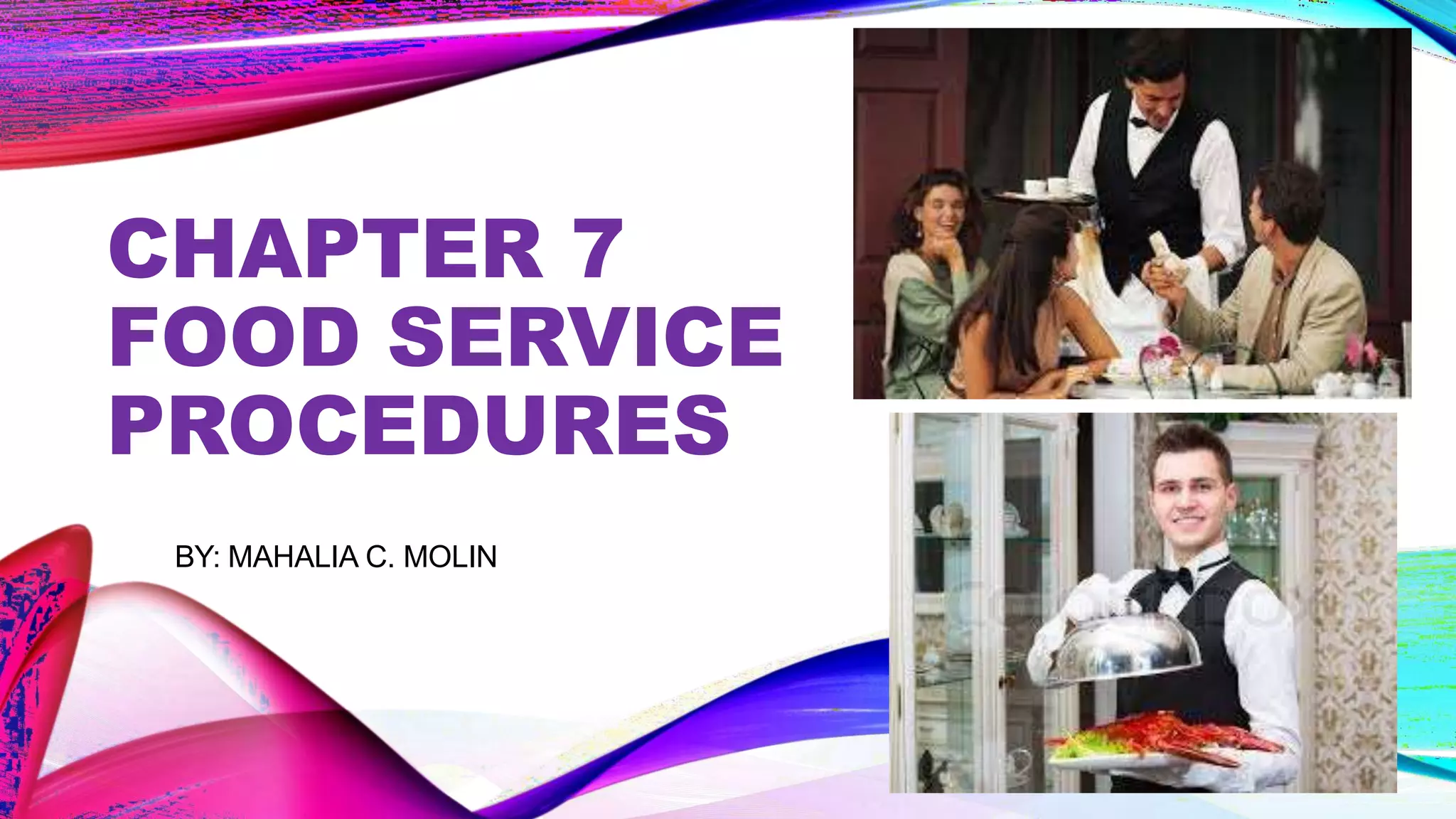 CHAPTER 7
FOOD SERVICE
PROCEDURES
BY: MAHALIA C. MOLIN
 