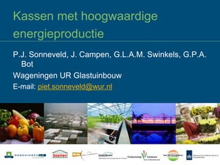 Kassen met hoogwaardige
energieproductie
P.J. Sonneveld, J. Campen, G.L.A.M. Swinkels, G.P.A.
  Bot
Wageningen UR Glastuinbouw
E-mail: piet.sonneveld@wur.nl
 