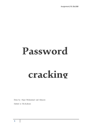 Assignment/ID:26s1368
1
Done by : Hajer Mohammed said Alriyami
Submit to: Ms.Kalivani
Password
cracking
 