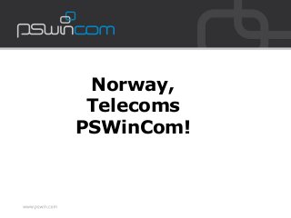 Norway,
Telecoms
PSWinCom!
 