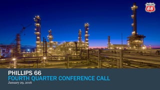 PHILLIPS 66
FOURTH QUARTER CONFERENCE CALL
January 29, 2016
 