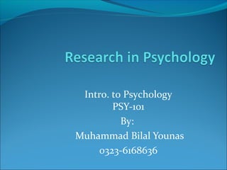 Intro. to Psychology
PSY-101
By:
Muhammad Bilal Younas
0323-6168636
 