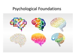 Psychological Foundations
 