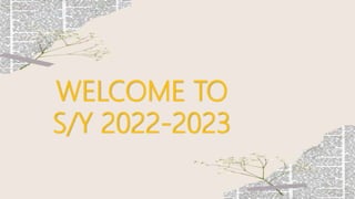 WELCOME TO
S/Y 2022-2023
 