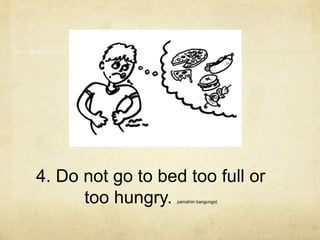 4. Do not go to bed too full or
too hungry. pamahiin bangungot
 