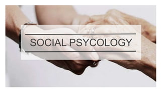 SOCIAL PSYCOLOGY
 