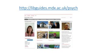 http://libguides.mdx.ac.uk/psych
 