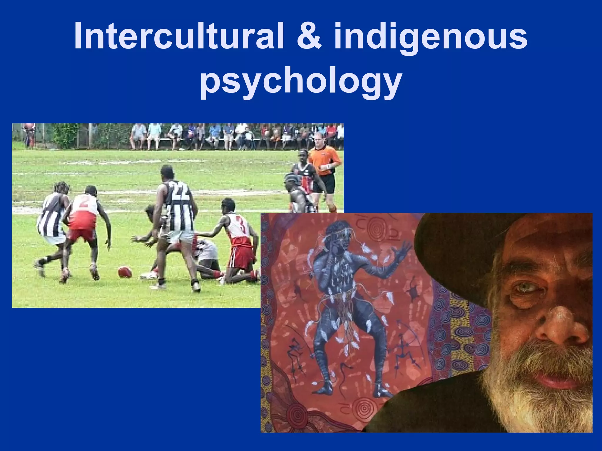 Intercultural & indigenous
       psychology
 