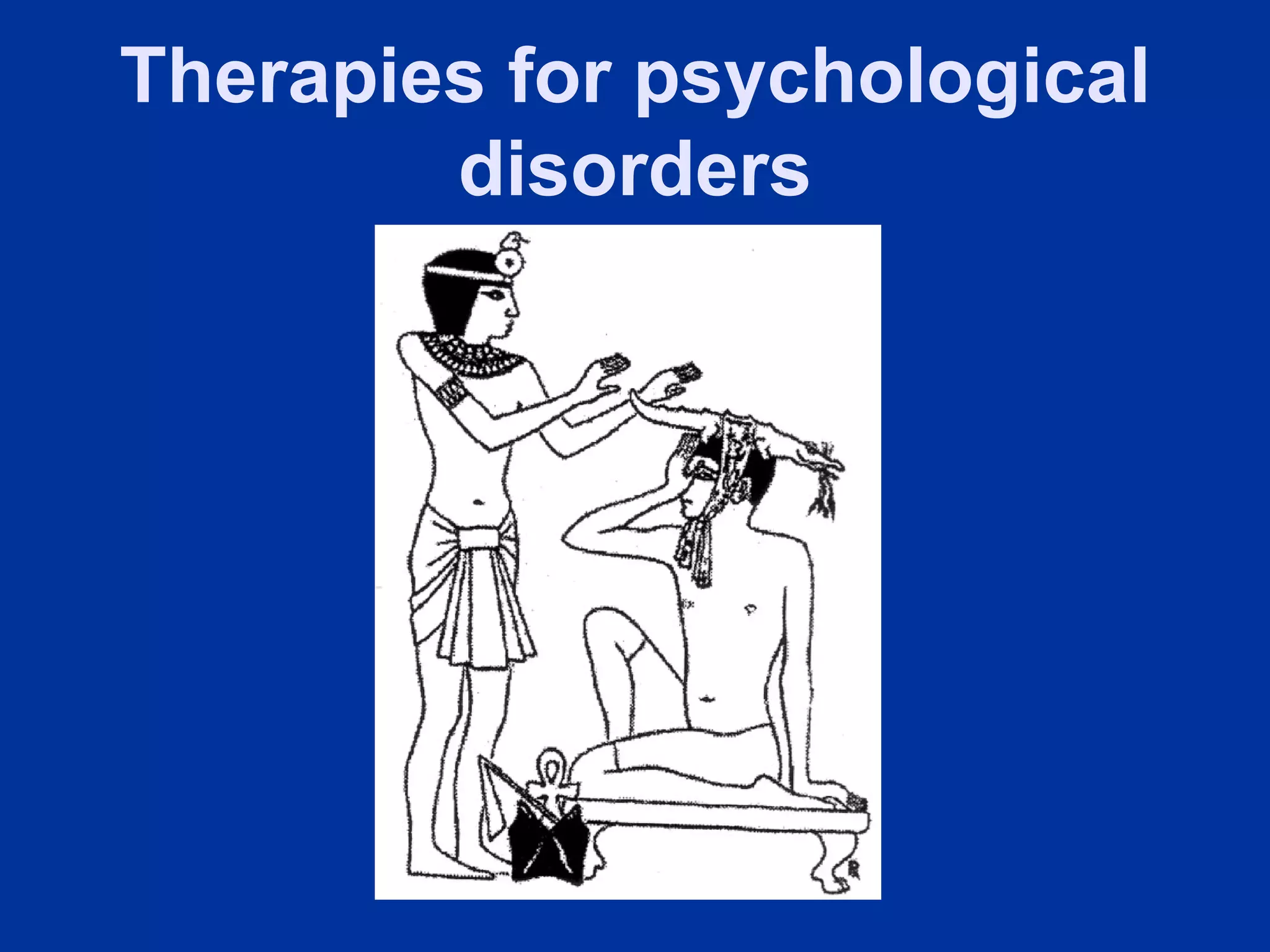 Therapies for psychological
        disorders
 