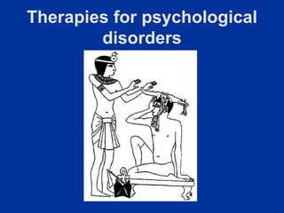 Therapies for psychological
        disorders
 