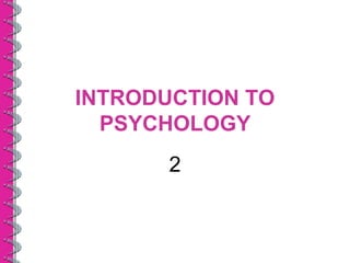 INTRODUCTION TO
PSYCHOLOGY
2
 