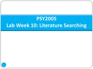 PSY2005
    Lab Week 10: Literature Searching




1
 