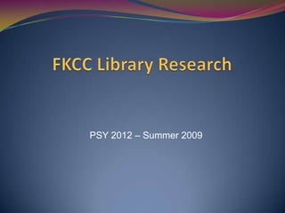 FKCC Library Research PSY 2012 – Summer 2009 