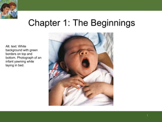 Chapter 1: The Beginnings Alt. text: White background with green borders on top and bottom. Photograph of an infant yawning while laying in bed. 