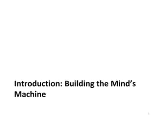 Introduction: Building the Mind’s
Machine
1
 