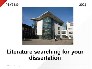 © Middlesex University
Literature searching for your
dissertation
PSY3330 2022
 