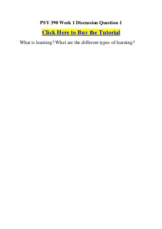 PSY 390 Week 1 Discussion Question 1

           Click Here to Buy the Tutorial
What is learning? What are the different types of learning?
 