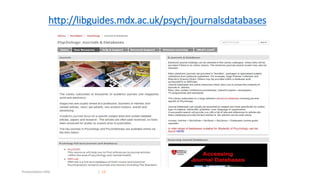 http://libguides.mdx.ac.uk/psych/journalsdatabases
Presentation title | 23
 