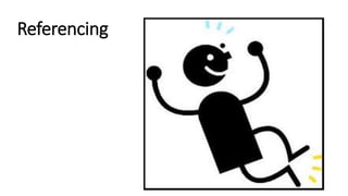 Referencing
 