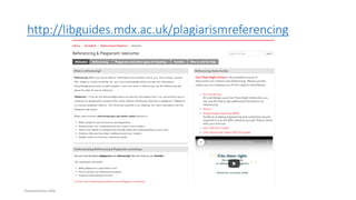 http://libguides.mdx.ac.uk/plagiarismreferencing
Presentation title
 