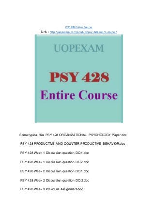 PSY 428 Entire Course
Link : http://uopexam.com/product/psy-428-entire-course/
Some typical files PSY 428 ORGANIZATIONAL PSYCHOLOGY Paper.doc
PSY 428 PRODUCTIVE AND COUNTER PRODUCTIVE BEHAVIOR.doc
PSY 428 Week 1 Discussion question DQ 1.doc
PSY 428 Week 1 Discussion question DQ 2.doc
PSY 428 Week 2 Discussion question DQ 1.doc
PSY 428 Week 2 Discussion question DQ 2.doc
PSY 428 Week 3 Individual Assignment.doc
 