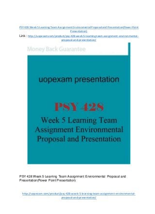 PSY 428 Week5 LearningTeamAssignmentEnvironmental Proposal andPresentation(PowerPoint
Presentation)
Link : http://uopexam.com/product/psy-428-week-5-learning-team-assignment-environmental-
proposal-and-presentation/
PSY 428 Week 5 Learning Team Assignment Environmental Proposal and
Presentation(Power Point Presentation)
http://uopexam.com/product/psy-428-week-5-learning-team-assignment-environmental-
proposal-and-presentation/
 