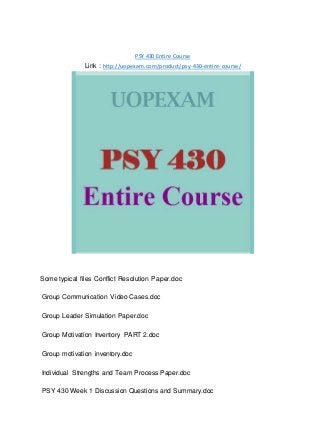 PSY 430 Entire Course
Link : http://uopexam.com/product/psy-430-entire-course/
Some typical files Conflict Resolution Paper.doc
Group Communication Video Cases.doc
Group Leader Simulation Paper.doc
Group Motivation Inventory PART 2.doc
Group motivation inventory.doc
Individual Strengths and Team Process Paper.doc
PSY 430 Week 1 Discussion Questions and Summary.doc
 