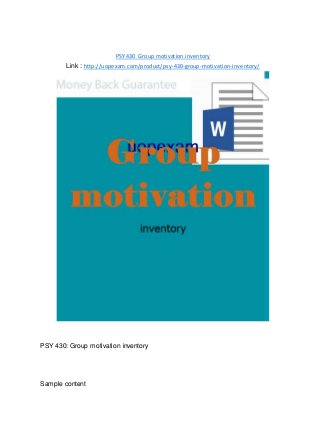 PSY 430 Group motivation inventory
Link : http://uopexam.com/product/psy-430-group-motivation-inventory/
PSY 430: Group motivation inventory
Sample content
 