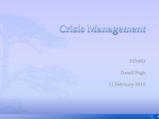 Crisis Management PSY483   Danell Pugh   11 February 2010 
