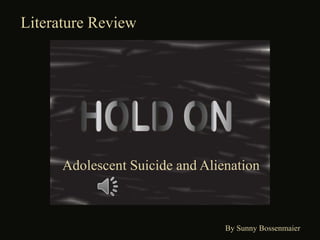 Literature Review    Adolescent Suicide and Alienation                                By Sunny Bossenmaier 