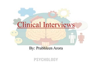 Clinical Interviews
By: Prabhleen Arora
 