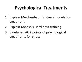 1. Explain Meichenbaum’s stress
         inoculation treatment
• Form of CBT (cognitive behavioural therapy)
• Meichenbaum...