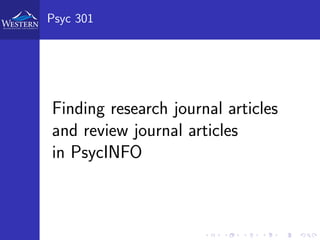 Psyc 301
Finding research journal articles
and review journal articles
in PsycINFO
 