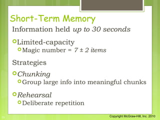 Short-Term Memory
     Information held up to 30 seconds
     Limited-capacity
       Magic   number = 7 ± 2 items

    ...