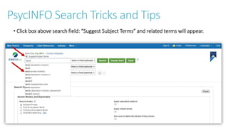 PsycINFO Search Tricks and Tips
• Click box above search field: “Suggest Subject Terms” and related terms will appear.
 