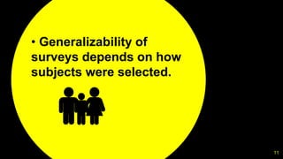 11
• Generalizability of
surveys depends on how
subjects were selected.
👪
 
