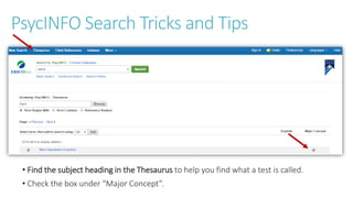 PsycINFO Search Tricks and Tips
• Click box above search field: “Suggest Subject Terms” and related terms will appear.
 