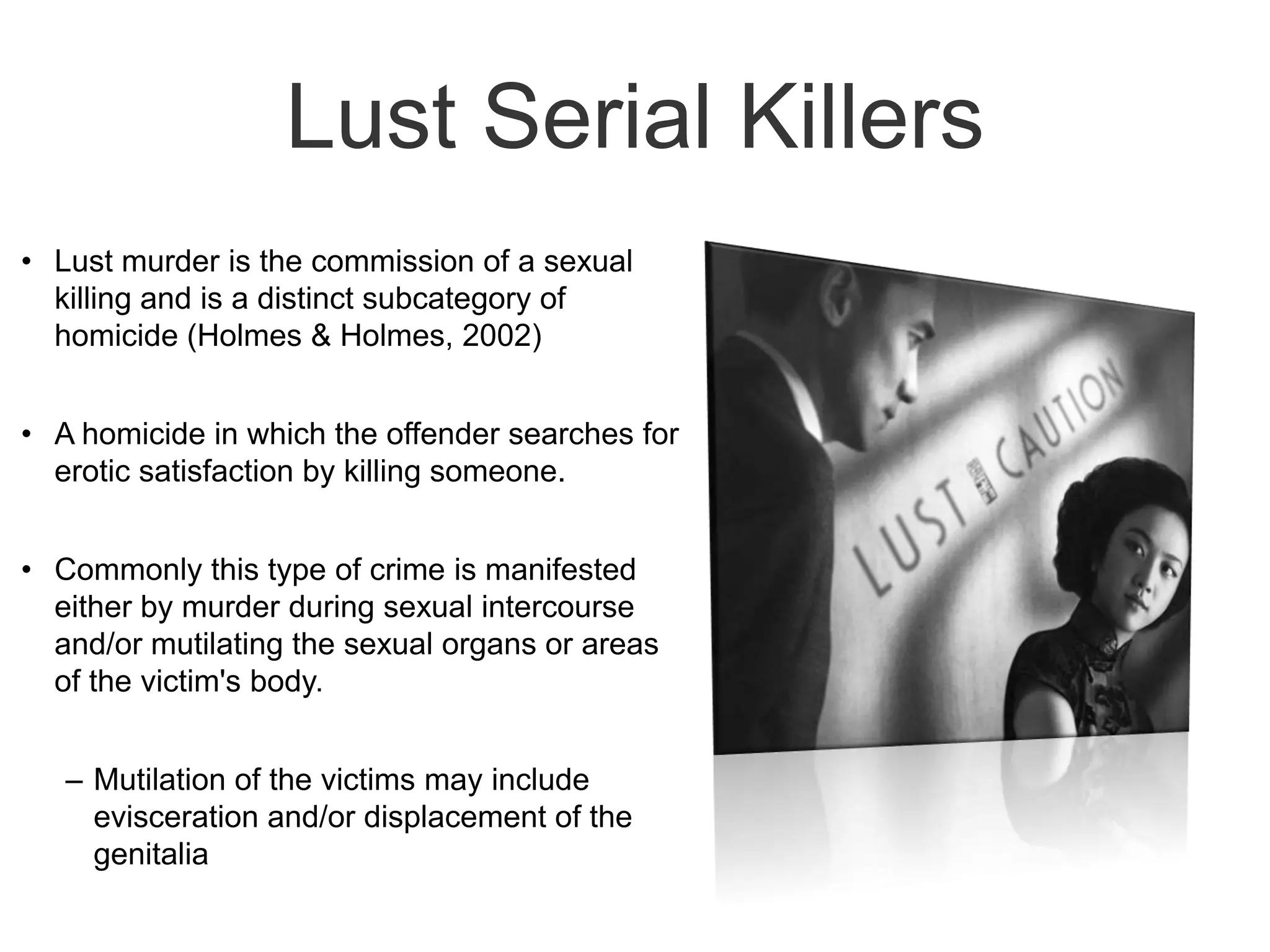 Lust Serial KillersLust murder is the commission of a sexual killing and is a distinct subcategory of homicide (Holmes & Holmes, 2002)