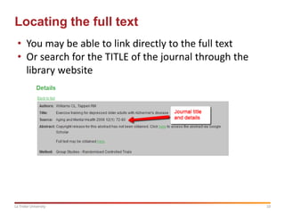 10La Trobe University
Locating the full text
• You may be able to link directly to the full text
• Or search for the TITLE of the journal through the
library website
 