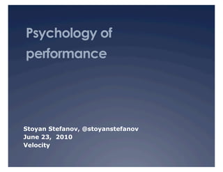 Psychology of
performance




Stoyan Stefanov, @stoyanstefanov
June 23, 2010
Velocity
 