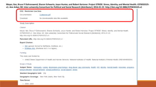 Meyer, Ilan, Bruce P Dohrenwend, Sharon Schwartz, Joyce Hunter, and Robert Kertzner. Project STRIDE: Stress, Identity, and Mental Health. ICPSR35525-
v1. Ann Arbor, MI: Inter-university Consortium for Political and Social Research [distributor], 2016-01-22. http://doi.org/10.3886/ICPSR35525.v1
 