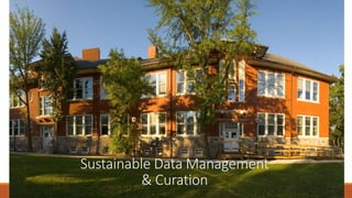Sustainable Data Management
& Curation
 